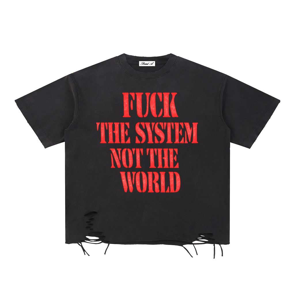 Fuck The System Not The World Raw Hem T-Shirt