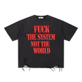 Fuck The System Not The World Raw Hem T-Shirt