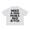 Need A Hug From A Bad Bitch Tee